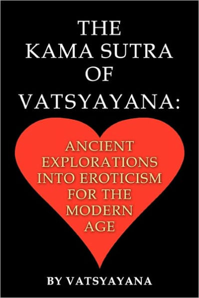 The Kama Sutra of Vatsyayana: Ancient Explorations Into Eroticism For the Modern Age