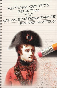 Title: Historic Doubts Relative to Napoleon Bonaparte, Author: Richard Whately