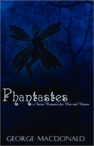 Title: Phantastes, A Faerie Romance for Men and Women, Author: George MacDonald