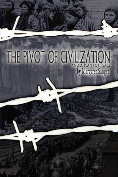 The Pivot of Civilization: with Sanger's "A Plan for Peace"