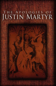 Title: The Apologies of Justin Martyr, Author: Justin Martyr