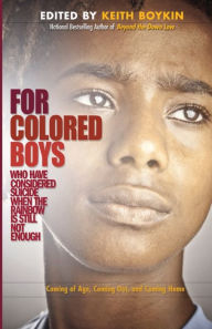 Title: For Colored Boys Who Have Considered Suicide When the Rainbow Is Still Not Enough: Coming of Age, Coming Out, and Coming Home, Author: Keith Boykin