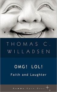 Title: OMG! LOL!: Faith and Laughter, Author: Thomas C Willadsen