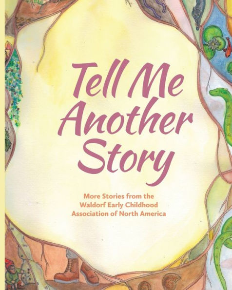 Tell Me Another Story: More Stories from the Waldorf Early Childhood Association of North America