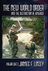 Title: The New World Order and the Destruction of America, Author: James F. Linzey