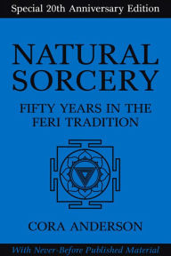 Ebooks download kostenlos deutsch Natural Sorcery: Fifty Years in the Feri Tradition 9781936863822 by Cora Anderson PDB PDF English version