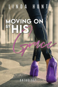 Title: Moving on by His Grace, Author: Visionary Linda Hunt