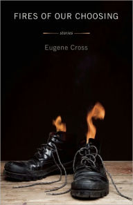 Title: Fires of Our Choosing, Author: Eugene Cross