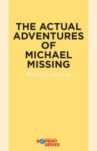 Title: The Actual Adventures of Michael Missing, Author: Michael Hickins