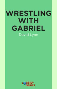 Title: Wrestling With Gabriel, Author: David Lynn