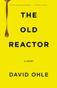 Title: The Old Reactor, Author: David Ohle