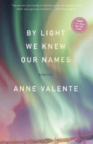 Title: By Light We Knew Our Names, Author: Anne Valente