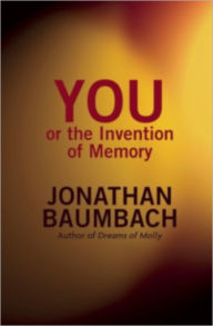 Title: You, or The Invention of Memory, Author: Jonathan Baumbach