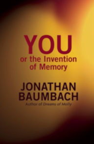 Title: You, or The Invention of Memory, Author: Jonathan Baumbach