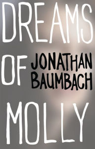 Title: Dreams of Molly, Author: Jonathan Baumbach