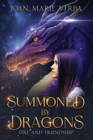 Title: Summoned by Dragons: Fire and Friendship, Author: Joan Marie Verba
