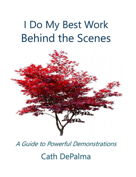 I Do My Best Work Behind the Scenes: A Guide to Powerful Demonstrations