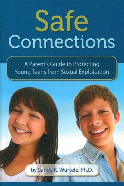 Safe Connections: A Parent's Guide to Protecting Young Teens from Sexual Exploitation