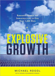 Title: Explosive Growth: Reshaping Energy and Infrastructure in Our Next 1,000 Days, Author: Michael Rogol