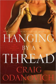 Title: Hanging by a Thread: Book Three in the Black Widow Trainer Series, Author: Craig Odanovich