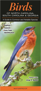 Title: Birds of North Carolina, South Carolina and Georgia: A Guide to Common and Notable Species, Author: Greg R. Homel