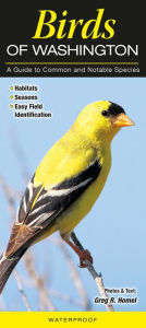 Title: Birds of Washington: A Guide to Common and Notable Species, Author: Greg R. Homel