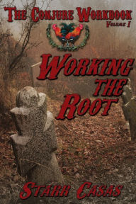 Title: The Conjure Workbook Volume 1: Working the Root, Author: Starr Casas