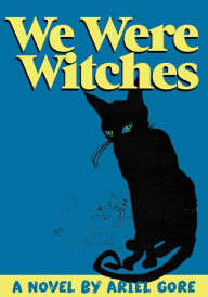 Title: We Were Witches, Author: Ariel Gore