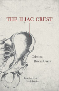 Title: The Iliac Crest, Author: Cristina Rivera Garza