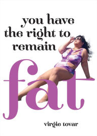 Title: You Have the Right to Remain Fat, Author: Virgie Tovar