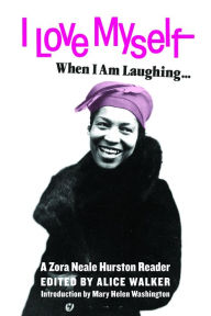 Title: I Love Myself When I Am Laughing... And Then Again When I Am Looking Mean and Impressive: A Zora Neale Hurston Reader, Author: Zora Neale Hurston