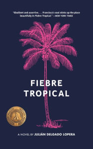 Title: Fiebre Tropical: A Novel, Author: Julián Delgado Lopera