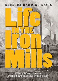 Title: Life in the Iron Mills: And Other Stories, Author: Rebecca Harding Davis