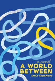 Books downloads free A World Between: A Novel 9781936932955  (English Edition) by Emily Hashimoto