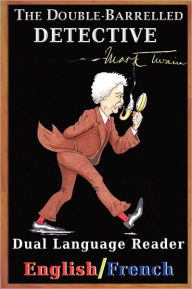 Title: The Double-Barrelled Detective: Dual Language Reader (English/French), Author: Mark Twain