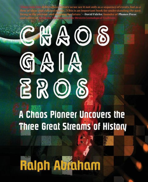 Chaos, Gaia, Eros: A Chaos Pioneer Uncovers the Three Great Streams of History