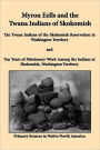 Myron Eells and the Twana Indians of Skokomish: The Twana Indians of the Skokomish Reservation in Washington Territory and Ten Years of Missionary Work among the Indians at Skokomish, Washington Territory