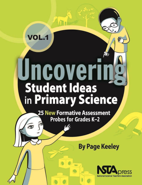 Uncovering Student Ideas in Primary Science, Volume 1: 25 New Formative Assessment Probes for Grades K-2 / Edition 1