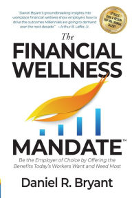 Title: The Financial Wellness Mandate: Be the Employer of Choice by Offering the Benefits Today's Workers Want and Need Most, Author: Vishal Jain
