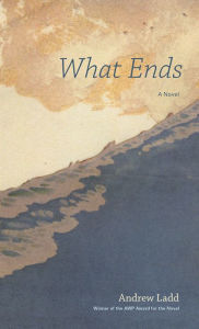 Title: What Ends, Author: Andrew Ladd