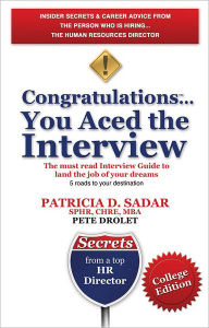 Title: Congratulations... You Aced the Interview! The must read Interview Guide to land the job of your dreams: College Edition, Author: Patricia D. Sadar