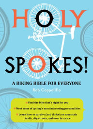 Title: Holy Spokes!: A Biking Bible for Everyone, Author: Rob Coppolillo