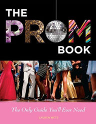 Title: Prom Book: The Only Guide You'll Ever Need, Author: Lauren Metz