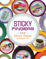 Title: Sticky Fingers: DIY Duct Tape Projects - Easy to Pick Up, Hard to Put Down, Author: Sophie Maletsky