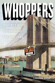 Title: Whoppers: History's Most Outrageous Lies and Liars, Author: Christine Seifert