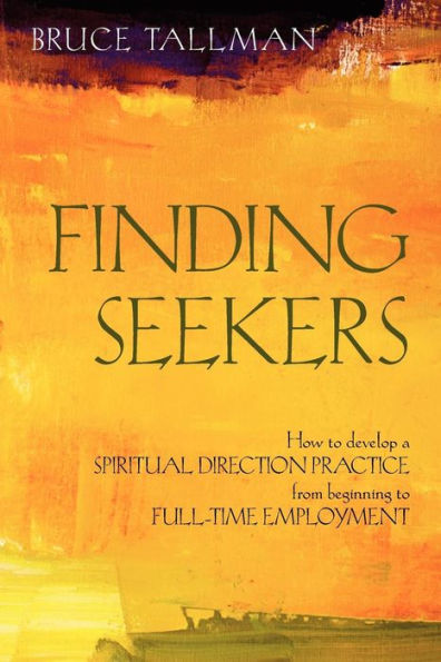 Finding Seekers: How to Develop a Spiritual Direction Practice from Beginning Full-Time Employment