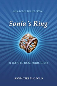 Title: Sonia's Ring: 11 Ways to Heal Your Heart, Author: Sonia Tita Puopolo