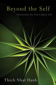 Title: Beyond the Self: Teachings on the Middle Way, Author: Thich Nhat Hanh