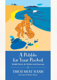 Title: A Pebble for Your Pocket: Mindful Stories for Children and Grown-ups, Author: Thich Nhat Hanh