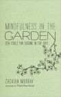 Mindfulness in the Garden: Zen Tools for Digging in the Dirt